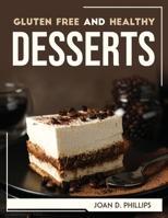 Gluten Free and Healthy Desserts 1804768375 Book Cover