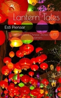 Lantern Tales: Simplified Chinese Stories for ESL Learners: Simplified Chinese Stories for ESL Learners: Simplified Chinese Stories for ESL Learners (Language Learning Short Stories) 1037080602 Book Cover