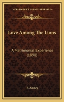Love among the lions; a matrimonial experience 1518608167 Book Cover