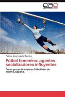 Futbol Femenino: Agentes Socializadores Influyentes 3659035173 Book Cover