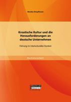 Kroatische Kultur Und Die Herausforderungen an Deutsche Unternehmen. Fuhrung Im Interkulturellen Kontext 3656580391 Book Cover
