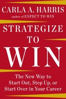 Strategize to Win: The New Way to Start Out, Step Up, or Start Over in Your Career 1594633053 Book Cover