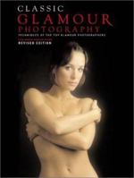 Classic Glamour Photography: Techniques of the Top Glamour Photographers 0817436723 Book Cover