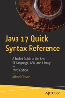 Java 17 Quick Syntax Reference: A Pocket Guide to the Java SE Language, APIs, and Library 1484273702 Book Cover