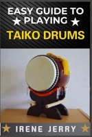 EASY GUIDE TO PLAYING TAIKO DRUMS: Master the Rhythm and Spirit of Traditional Japanese Drumming B0DSTSLCT9 Book Cover