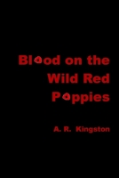 Blood on the Wild Red Poppies 1300727861 Book Cover