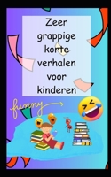 Zeer grappige korte verhalen voor kinderen B0C47X8FL2 Book Cover