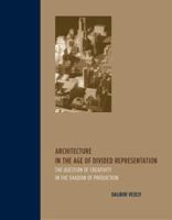 Architecture in the Age of Divided Representation: The Question of Creativity in the Shadow of Production 0262720485 Book Cover