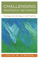 Challenging Prophetic Metaphor: Theology and Ideology in the Prophets 0664229646 Book Cover