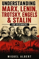 Understanding Marx, Lenin, Trotsky, Engels & Stalin: For Beginners B0H57PXDRG Book Cover