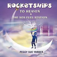 Rocketships to Heaven and the SOS Fuel Station 160860246X Book Cover