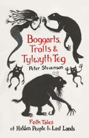 Boggarts, Trolls and Tylwyth Teg: Folk Tales of Hidden People  Lost Lands 0750995629 Book Cover