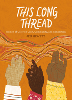 This Long Thread: Women of Color on Craft, Community, and Connection 1611808243 Book Cover