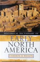 Historical Dictionary of Early North America (Historical Dictionaries of Ancient Civilizations and Historical Eras) 0810850621 Book Cover