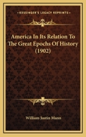 America In Its Relation To The Great Epochs Of History 0548635978 Book Cover