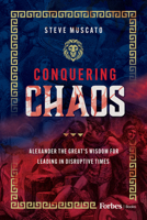 Conquering Chaos: Alexander the Great’s Wisdom for Leading in Disruptive Times B0GDKK5R42 Book Cover