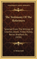 The Testimony of the reformers: selected from the writings of Cranmer, Jewell, Tindal, Ridley 0526816481 Book Cover