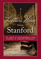 Letters Home from Stanford:: 125 Years of Correspondence Collected from Students of Stanford University 1681060485 Book Cover