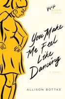 You Make Me Feel Like Dancing: A Novel (Va Va Va Boom Series) 1434799492 Book Cover