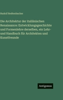 Die Architektur der italiänischen Renaissance: Entwicklungsgeschichte und Formenlehre derselben, ein Lehr- und Handbuch für Architekten und Kunstfreun 3563984735 Book Cover