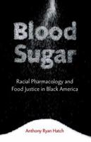 Blood Sugar: Racial Pharmacology and Food Justice in Black America 0816696179 Book Cover