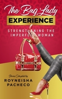 The Bag Lady Experience: Strengthening the Imperfect Woman 1736057340 Book Cover