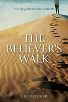 The Believer's Walk: A Study Guide for New Converts 1646459997 Book Cover
