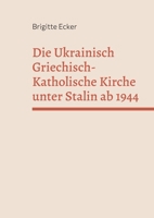 Die Ukrainisch Griechisch-Katholische Kirche unter Stalin ab 1944 (German Edition) 3759767559 Book Cover