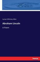 Abraham Lincoln, a Poem 0548415358 Book Cover