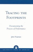 Tracing the Footprints: Documenting the Process of Performance 076182510X Book Cover
