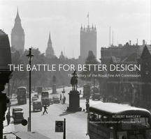 The Battle for Better Design: The History of the Royal Fine Art Commission 1911397966 Book Cover