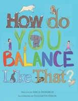 How Do You Balance Like That? 1733065504 Book Cover