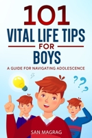 101 Vital Life Tips For Boys: A Guide For Navigating Adolescence 1739035909 Book Cover