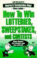 How to Win Lotteries, Sweepstakes, and Contests 0963994611 Book Cover