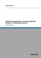 Verklärte Vergangenheit - Sparta als politische Metapher im Nationalsozialismus 3656993963 Book Cover