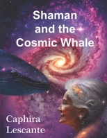 Shaman and the Cosmic Whale B0BXMX7ZGF Book Cover