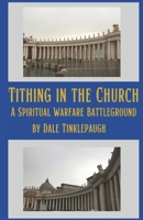 Tithing in the Church: A Spiritual Warfare Battleground B0DYK27JPV Book Cover