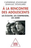 À la rencontre des adolescents: Les écouter, les comprendre, les aider 2738128025 Book Cover