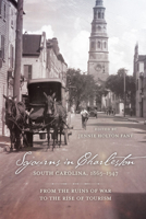 Sojourns in Charleston, South Carolina, 1865-1947: From the Ruins of War to the Rise of Tourism 1611179394 Book Cover