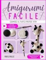 Amigurumi Facile: Quando il filato prende vita! L’arte di creare con le mani regali unici da donare e trovare un momento di pace per te. Dai forma ... e nutri la tua creatività. (Italian Edition) B0FL7GMV7D Book Cover