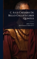 C. Iulii Caesaris De Bello Gallico Liber Quintus (Latin Edition) 1024489833 Book Cover