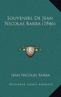 Souvenirs de Jean-Nicolas Barba, Ancien Libraire Au Palais-Royal (Classic Reprint) 1247092615 Book Cover