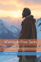 Wirklich Frei Sein: Die Psychologie Der Angstüberwindung B0FVYK15VK Book Cover