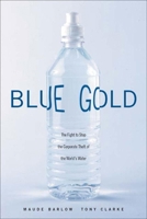 Blue Gold: The Fight to Stop the Corporate Theft of the World's Water 0771010869 Book Cover