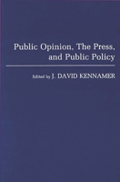 Public Opinion, the Press, and Public Policy 0275950972 Book Cover