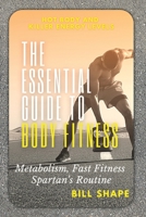 The Essential Guide to Body Fitness: Metabolism, Fast Fitness, Spartan's Routine 1801121575 Book Cover