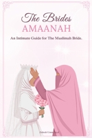 The Bride`s Amaanah: An Intimate Guide for The Muslimah Bride B0DY7XRHD7 Book Cover