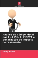 Análise do Código Fiscal dos EUA Vol. 1: FIRPTA e penalização do imposto de casamento (Portuguese Edition) 6208149029 Book Cover