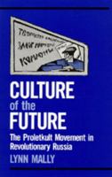 Culture of the Future: The Proletkult Movement in Revolutionary Russia (Studies on the History of Society and Culture) 0520065778 Book Cover