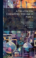 A Treatise On Chemistry, Volume 2, Part 1 B0FKBX1SYT Book Cover
